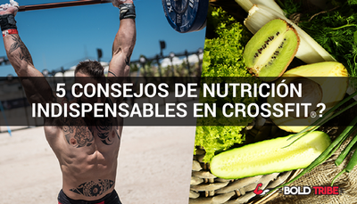 5 Consejos de Nutrición Para Crossfitters y Rendir al 100%!