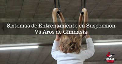 Sistema de Entrenamiento en Suspensión VS Aros de Gimnasia ¿Sabes cual elegir?