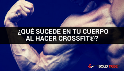 ¿Qué Sucede Internamente en Tu Cuerpo al Hacer Crossfit®?